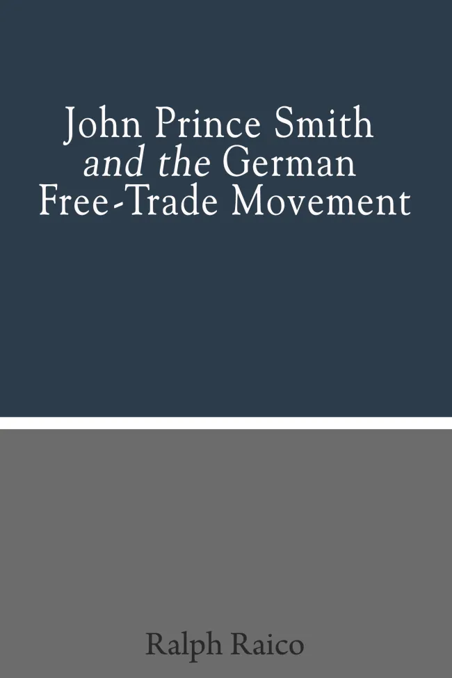 John Prince Smith and the German Free-Trade Movement by Ralph Raico